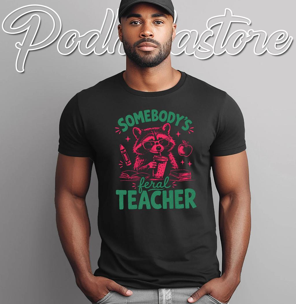 Somebodys Feral Teacher T-Shirt Funny Raccoon Meme Back To School Graphic