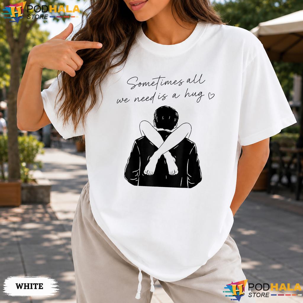 Sometimes All We Need Is A Hug Comfort Colors Tshirt Funny Trendy Meme Top Sometimes All We Need Is A Hug Comfort Colors Tshirt Funny Trendy Meme Top