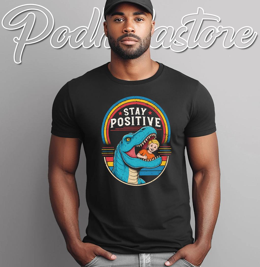 Stay Positive T Rex T-Shirt Funny Positive Affirmation Dark Humor Graphic Tee