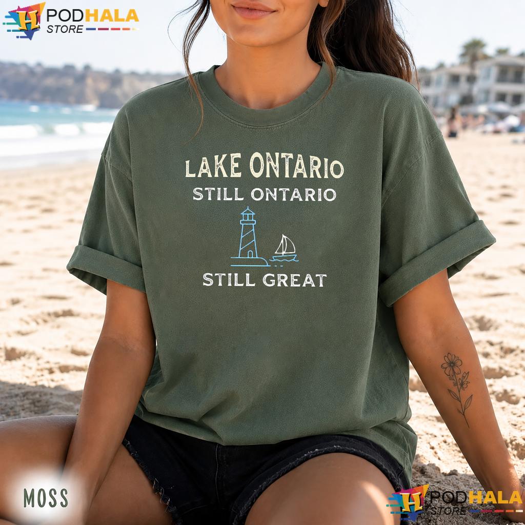 Still Great Lake Ontario Comfort Colors Tee Nautical Fan Lighthouse Still Great Lake Ontario Comfort Colors Tee Nautical Fan Lighthouse