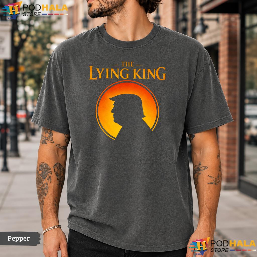 The Lying King Comfort Colors T-Shirt Political Satire Typography Tee