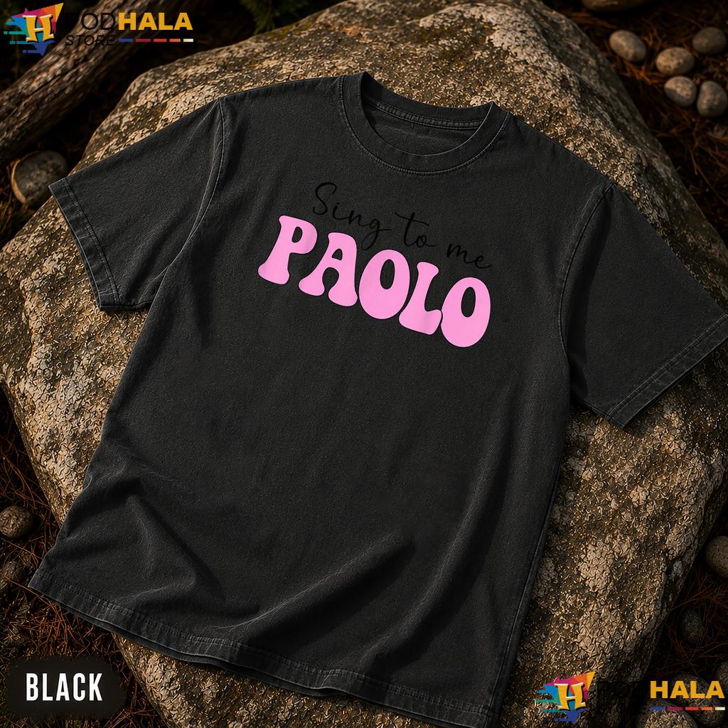 Trending Sing To Me Paolo Comfort Colors Shirt Funny Quote Apparel Trending Sing To Me Paolo Comfort Colors Shirt Funny Quote Apparel