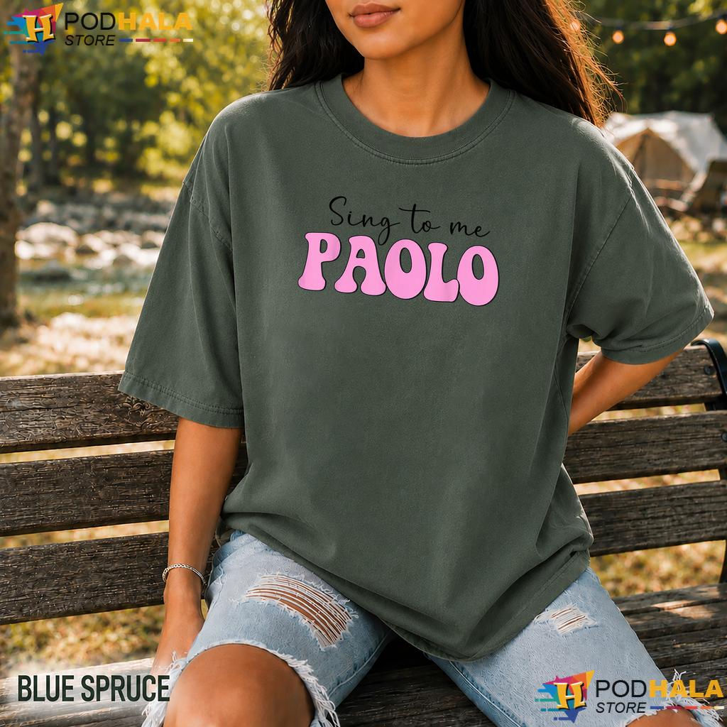 Trending Sing To Me Paolo Comfort Colors Tshirt Funny Quote Apparel Trending Sing To Me Paolo Comfort Colors Tshirt Funny Quote Apparel