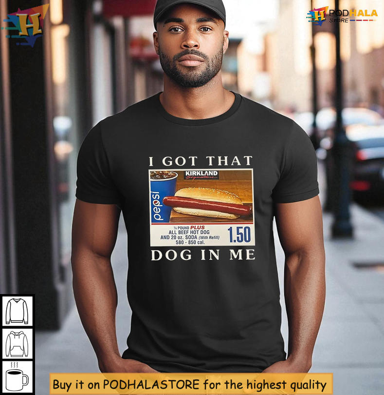 Trendy I Got That Dog In Me Costco Shirt Featuring Pepsi Hot Dog Meme Design
