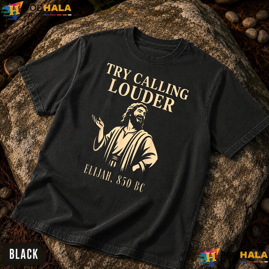 Try Calling Louder Comfort Colors Shirt Funny Christian Elijah Faith Top Try Calling Louder Comfort Colors Shirt Funny Christian Elijah Faith Top