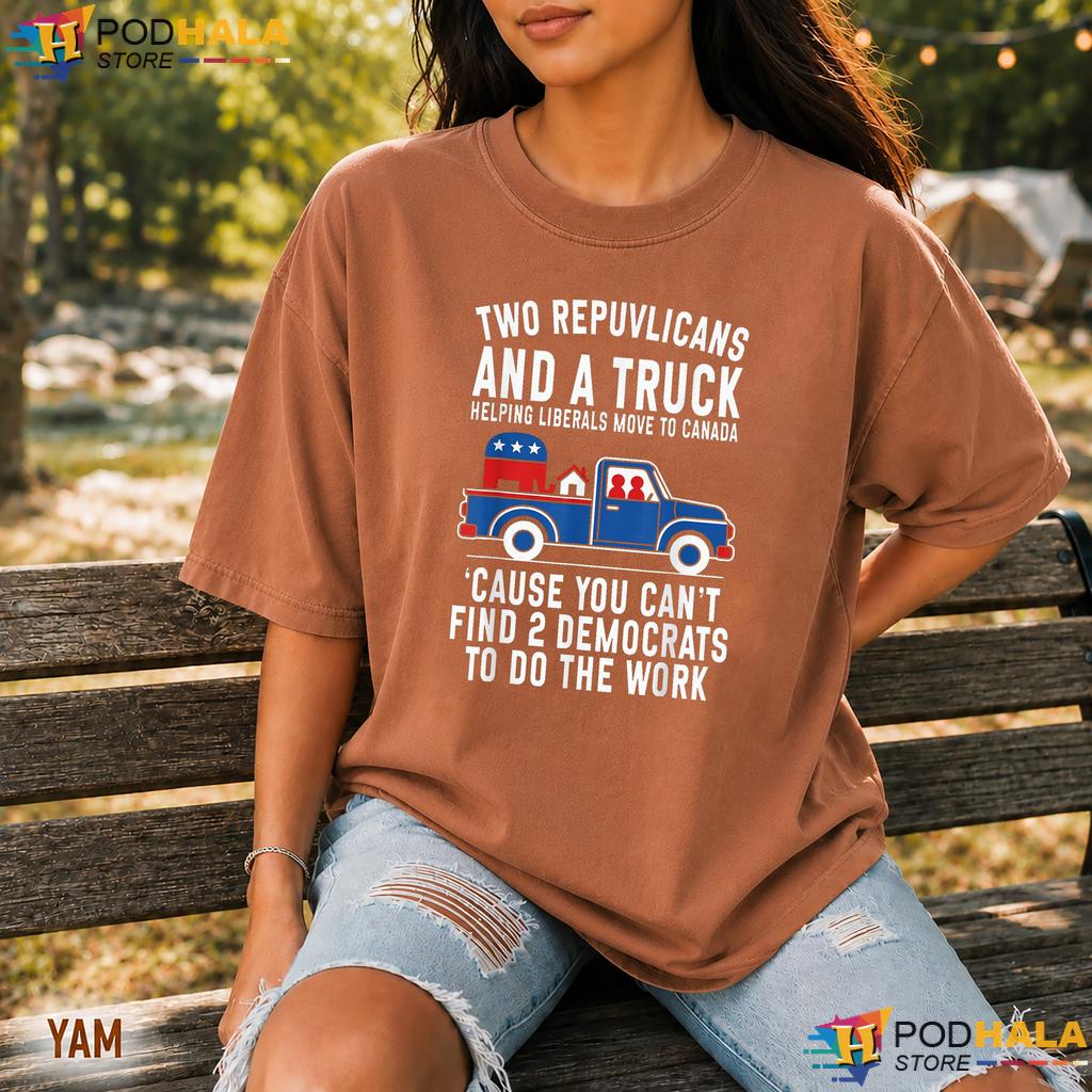 Two Republicans And A Truck Comfort Colors Tee Funny Political Humor Two Republicans And A Truck Comfort Colors Tee Funny Political Humor