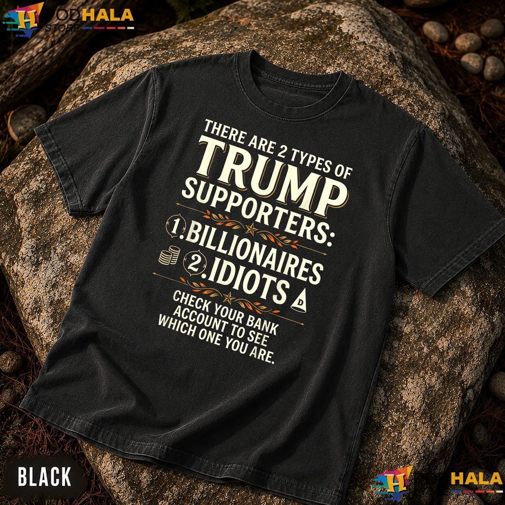 Two Types Trump Supporters Comfort Colors T-Shirt Funny Political Quote Top