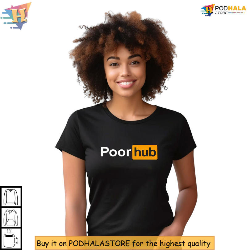 Unique Poor Hub Parody Shirt Featuring Funny Quote Design In Meme Style Comedy Fashion