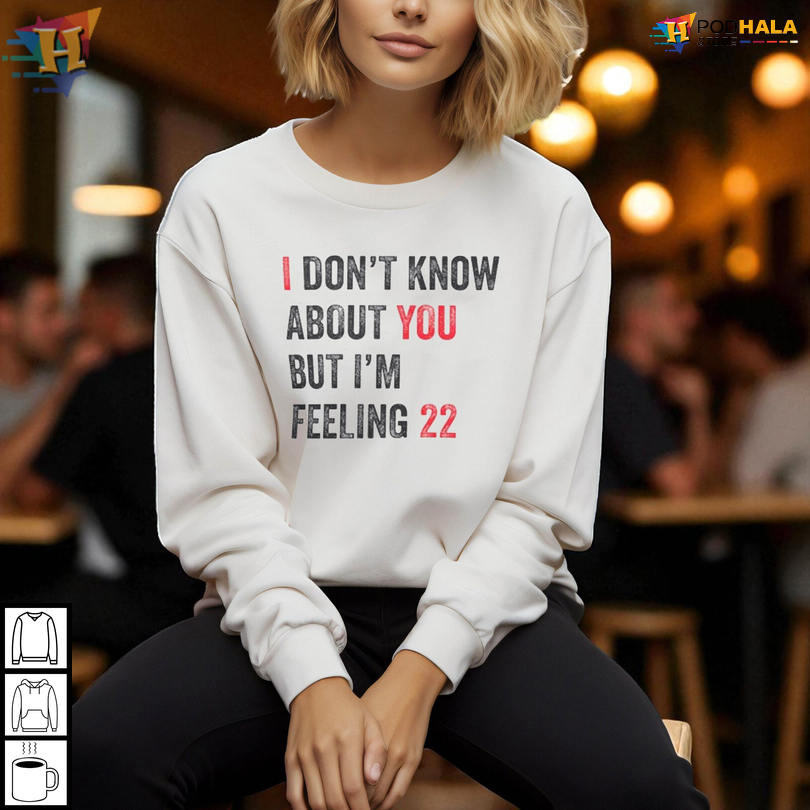 Unique Taylor Swift 22 Shirt Celebrating I Dont Know About You But Im Feeling 22 Vibes Unique Taylor Swift 22 Shirt Celebrating I Dont Know About You But Im Feeling 22 Vibes