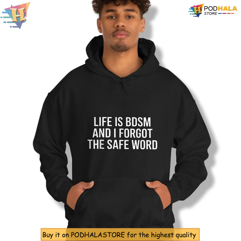 Viral Quote Design Life Is Like BDSM And I Forgot The Safe Word Shirt