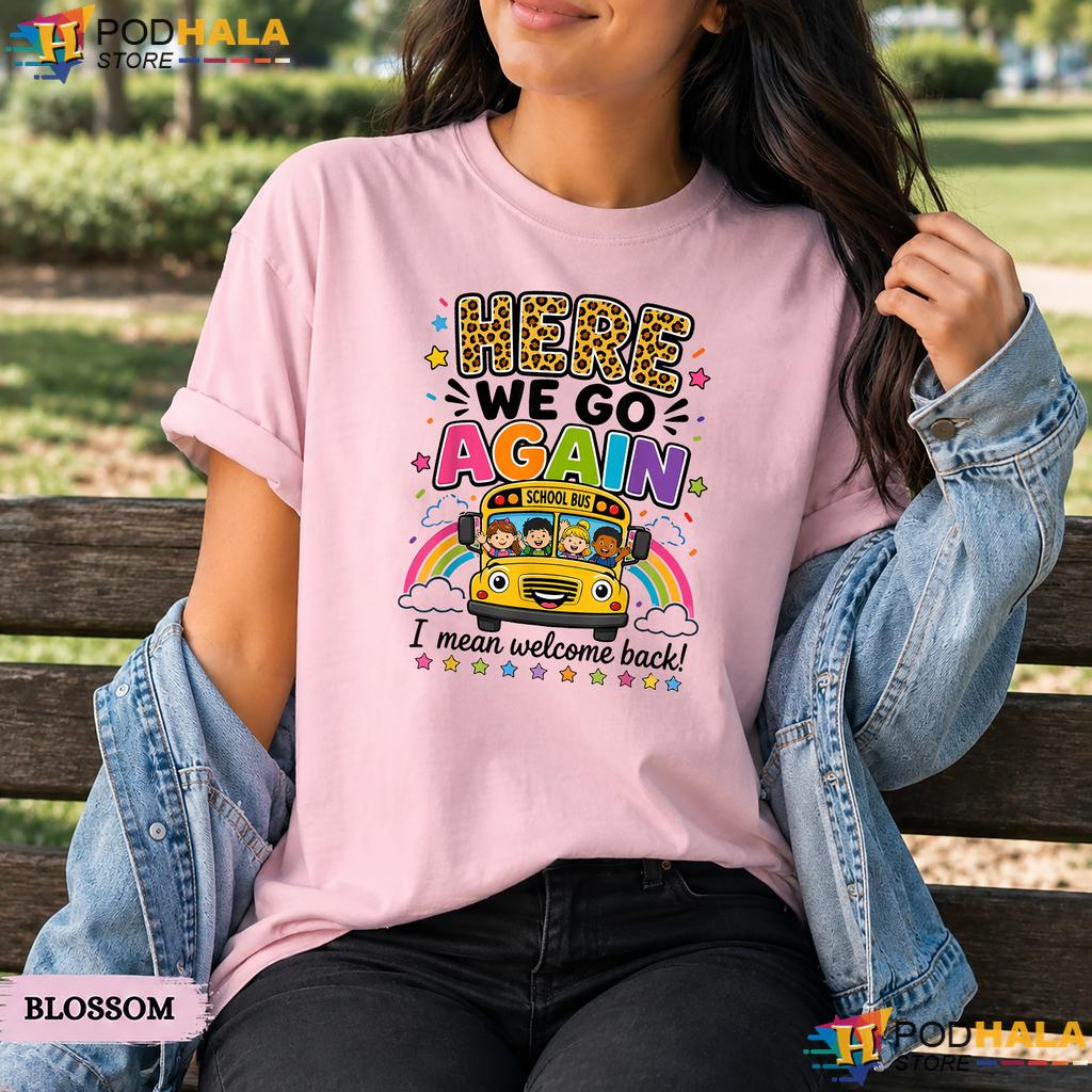 Welcome Back Bus Driver Comfort Colors T-Shirt Here We Go Again School Top