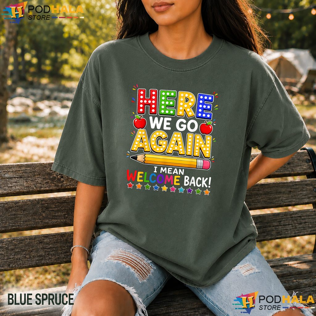 Welcome Back School Humor Comfort Colors Shirt Here We Go Again Teacher Welcome Back School Humor Comfort Colors Shirt Here We Go Again Teacher