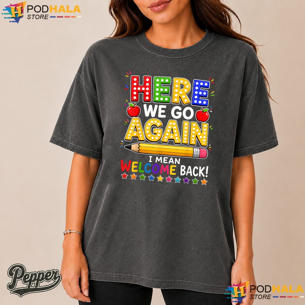 Welcome Back School Humor Comfort Colors Tshirt Here We Go Again Teacher Welcome Back School Humor Comfort Colors Tshirt Here We Go Again Teacher