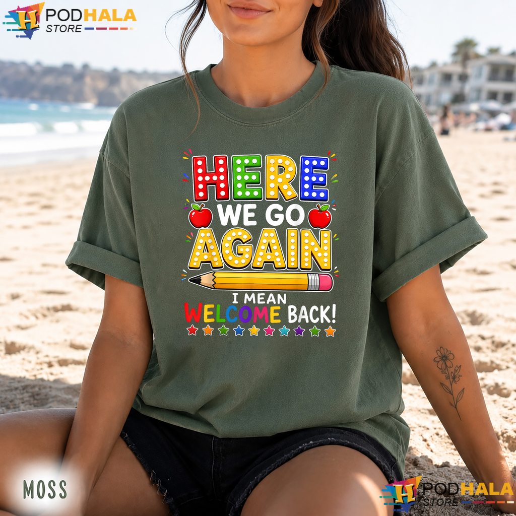 Welcome Back School Humor Comfort Colors Tee Here We Go Again Teacher Welcome Back School Humor Comfort Colors Tee Here We Go Again Teacher