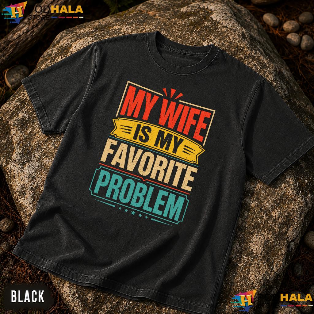 Wife Problem Comfort Colors T-Shirt My Wife Is My Favorite Problem
