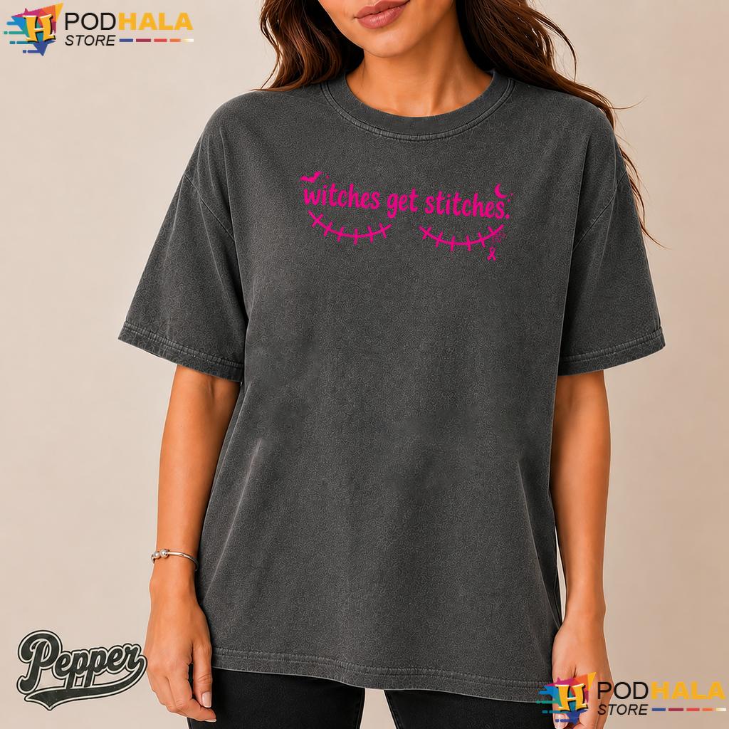Witches Get Stitches Women Comfort Colors Shirt Funny Breast Cancer Witches Get Stitches Women Comfort Colors Shirt Funny Breast Cancer