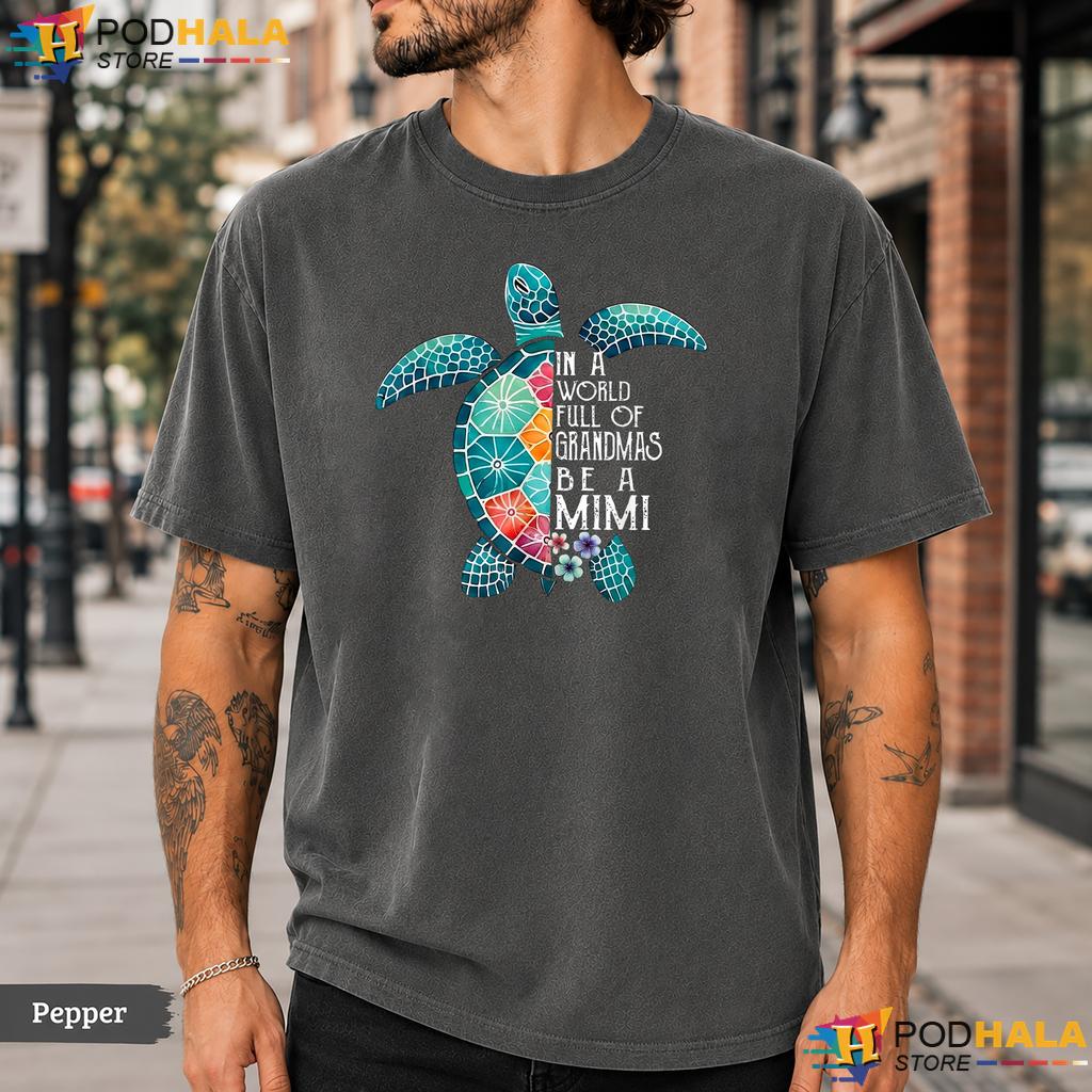 World Full Of Grandmas Comfort Colors T-Shirt Be A Mimi Sea Turtle Apparel