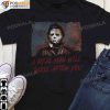 A Real Man Will Chase After You Michael Myers Halloween Costume T-shirt