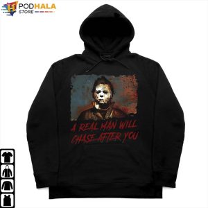 A Real Man Will Chase After You Michael Myers Halloween Costume T shirt 2