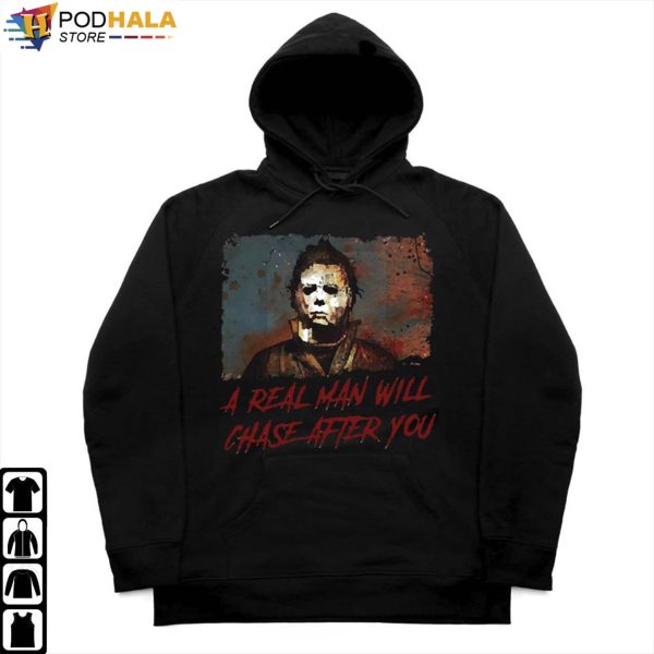 A Real Man Will Chase After You Michael Myers Halloween Costume T-shirt