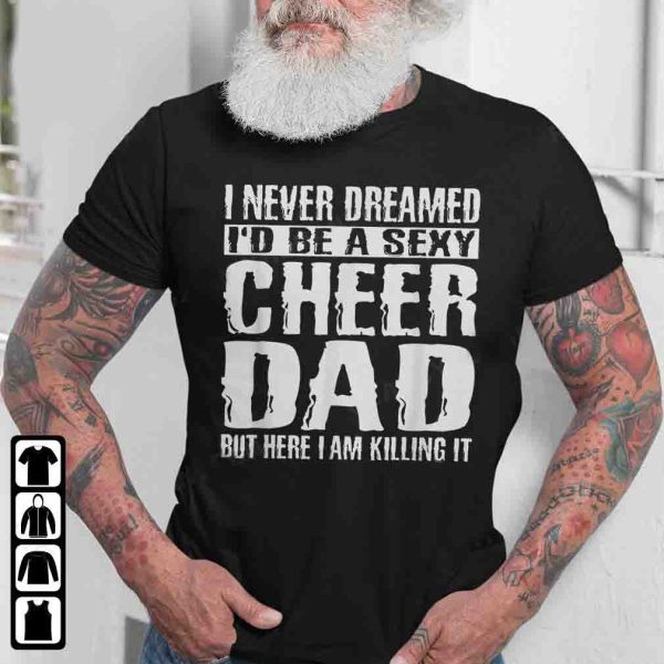 Funny Dad Gifts Cheer Dad & Killing It Cheerdancing Tees Father’s Day T-Shirt