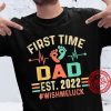 Funny First Time Dad Est 2022 Wish Me Luck Best Gifts For New Dads T-Shirt