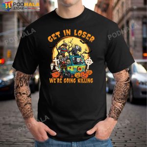 Get In Loser We?re Going Killing Horror Movie Characters T-Shirt, Halloween Gifts