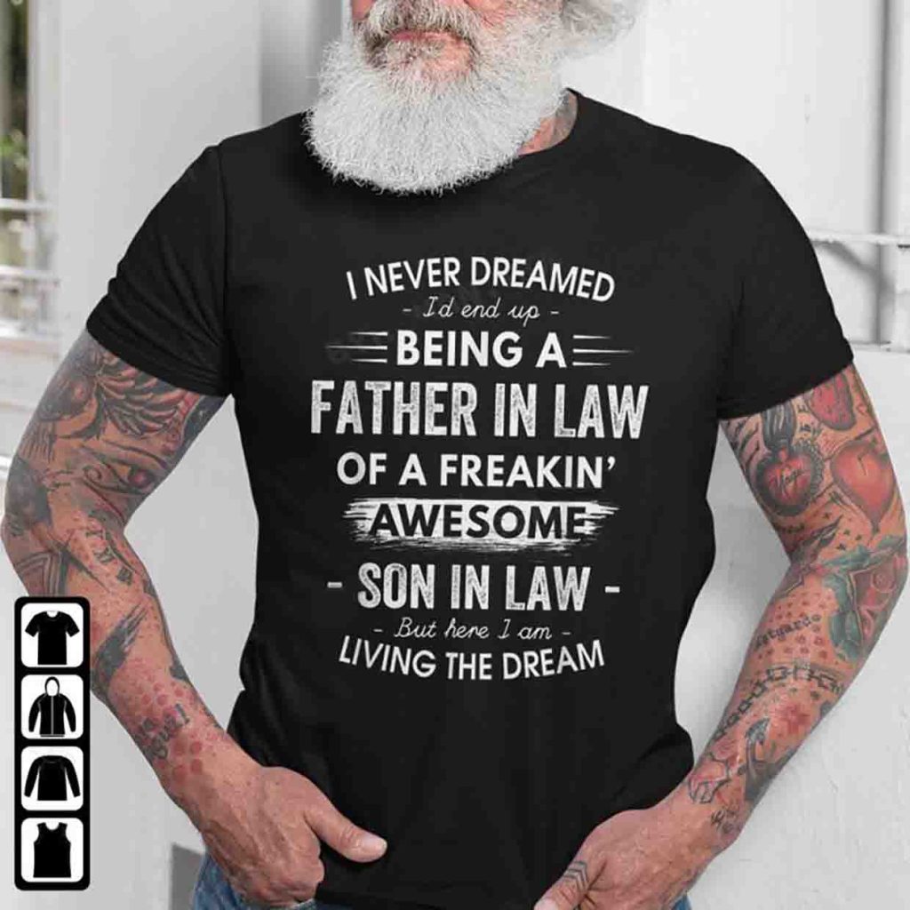 I Never Dreamed I’d End Up Being A Father In Law Shirt, Gifts For Father In Law From Son In Law