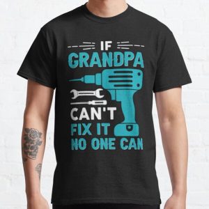If Grandpa Can't Fix It No One Can Funny Papa T-Shirt