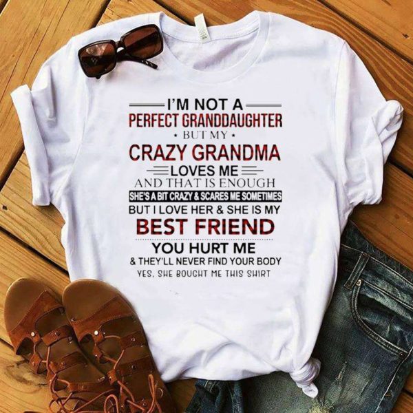 I’m Not A Perfect Granddaughter But My Crazy Grandma Loves Me And That Is Enough T-Shirt