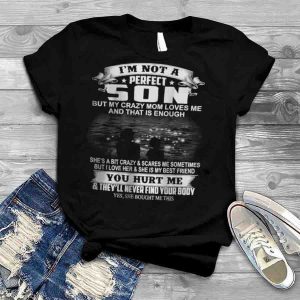 I'm Not A Perfect Son But My Crazy Mom Loves Me From Mom T-Shirt