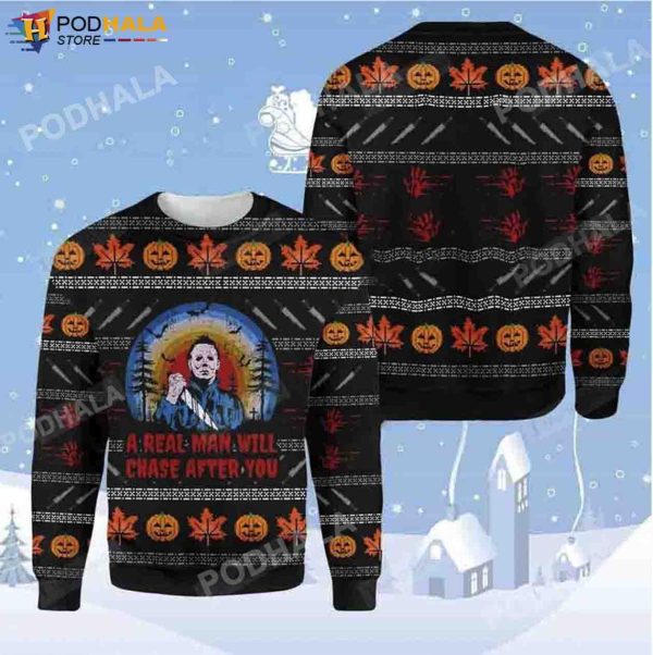 Michael Myers Costume A Real Man Will Chase After You Halloween Ugly Sweater