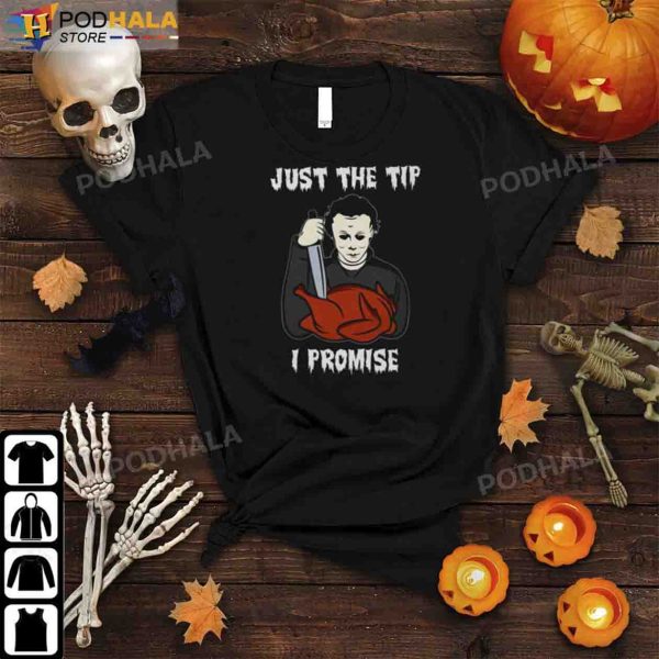 Michael Myers Costume Just The Tip I Promise Halloween Gifts T-Shirt