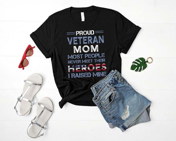 Proud Veteran Mom Shirt Most People Never Meet Their Heroes