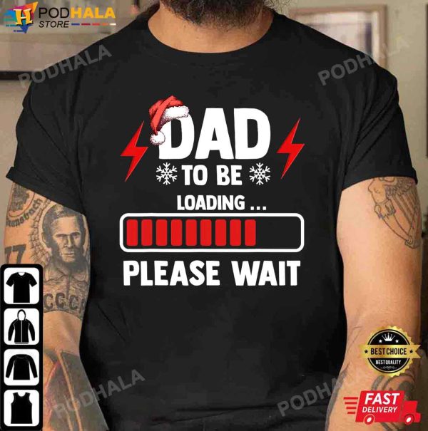 Best Christmas Gifts For Dad, Dad To Be Loading Please Wait T-Shirt