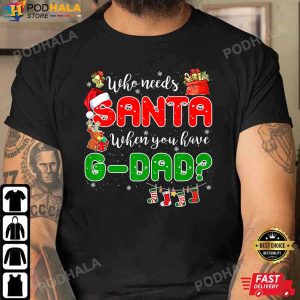 Best Christmas Gifts For Dad Who Needs Santa When You Have G Dad TShirt