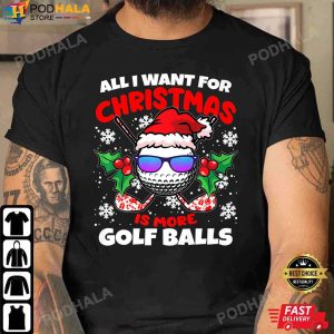 Dad Xmas Gifts, All I Want For Christmas Is More Golf Balls T-Shirt