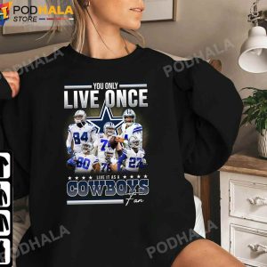 Dallas Cowboys Sweatshirt You Only Live Once Live It As A Cowboys Fan Signatures