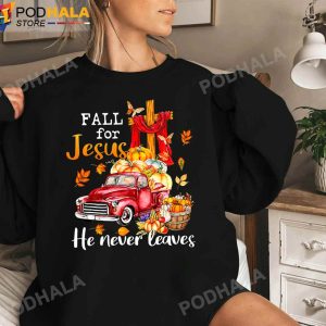 Fall For Jesus He Never Leaves Autumn Christian Sweatshirt Thanksgiving Gifts