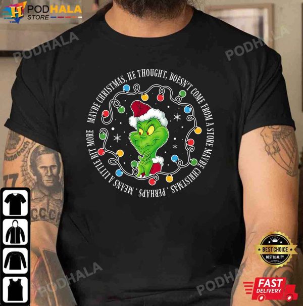 Grinch Christmas Shirt, Maybe Christmas He Thought Doesn’t Come From A Store