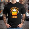 I Don't Like You Either Funny Candy Corn Halloween T-Shirt, Halloween Gifts