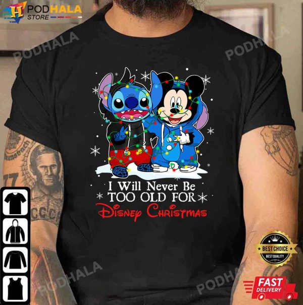 I Will Never Be Too Old For Disney Christmas, Stitch and Mickey Christmas Shirt