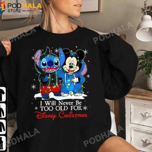I Will Never Be Too Old For Disney Christmas Stitch andMickey Christmas TShirt
