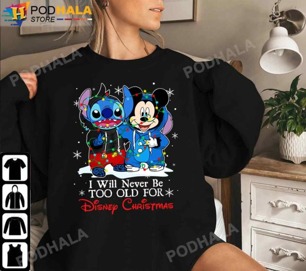 I Will Never Be Too Old For Disney Christmas, Stitch and Mickey Christmas Shirt
