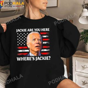 Jackie are You Here Wheres Jackie Joe Biden Funny Sweashirt