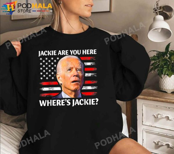 Jackie are You Here Where’s Jackie Joe Biden Funny T-Shirt