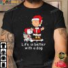 Life Is Better With A Dog Santa Claus Charlie Brown Snoopy Christmas Shirt