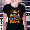 Thankful For My Kindergarten Turkeys T-Shirt Thanksgiving Gifts For Teachers
