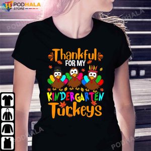 Thankful For My Kindergarten Turkeys T-Shirt Thanksgiving Gifts For Teachers