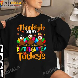 Thankful For My Kindergarten Turkeys Thanksgiving Gifts For Teachers Sweatshirt